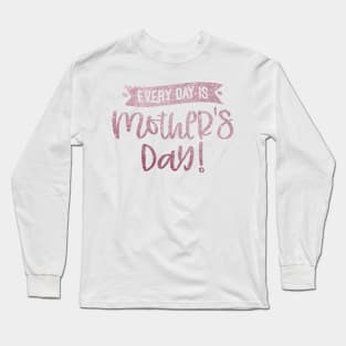 Everyday is mother day Long Sleeve T-Shirt